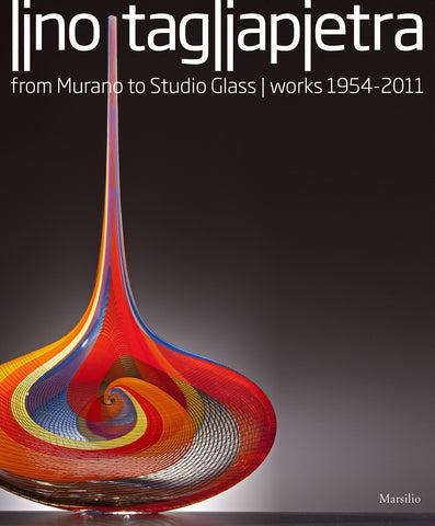 Lino Tagliapietra from Murano to Studio Glass | Works 1954 - 2011